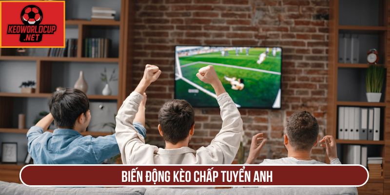 Biến động kèo chấp tuyển Anh
