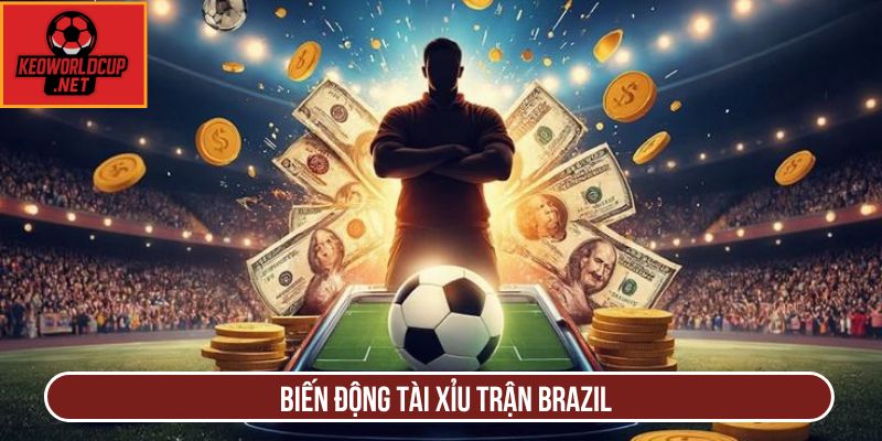 Biến động tài xỉu trận Brazil