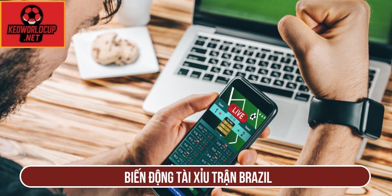 Biến động tài xỉu trận Brazil