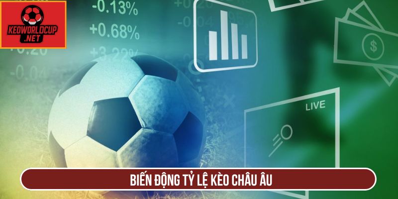 Biến động tỷ lệ kèo châu âu