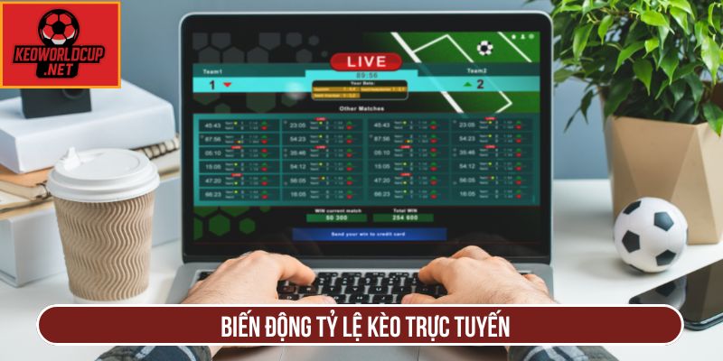 Biến động tỷ lệ kèo trực tuyến