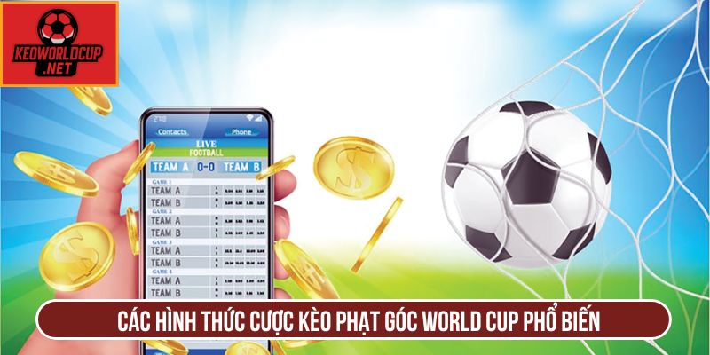 Các hình thức cược kèo phạt góc World Cup phổ biến