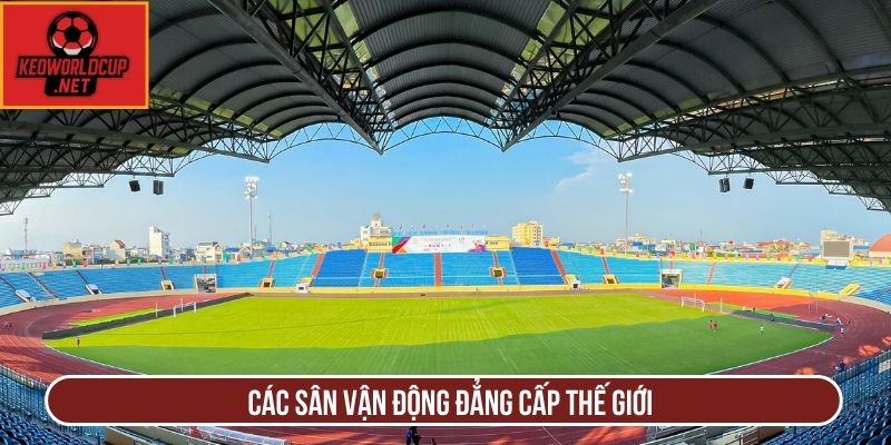 Các sân vận động đẳng cấp thế giới
