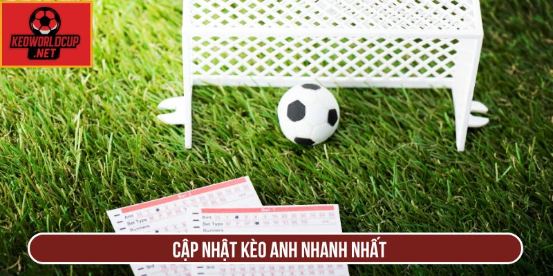 Cập nhật kèo Anh nhanh nhất