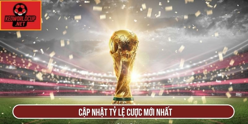 Cập nhật tỷ lệ cược mới nhất