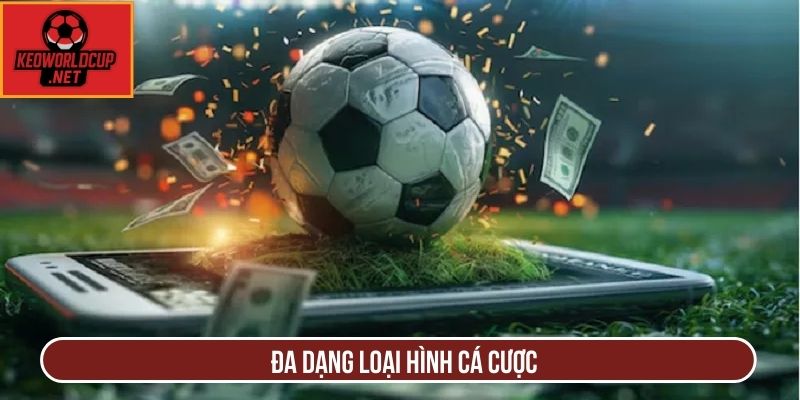 Đa dạng loại hình cá cược