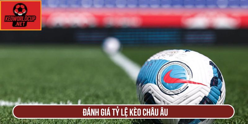Đánh giá tỷ lệ kèo châu Âu