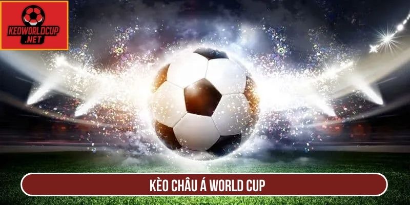 Kèo Châu Á World Cup