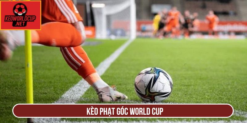Kèo Phạt Góc World Cup