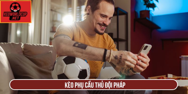 Kèo phụ cầu thủ đội Pháp
