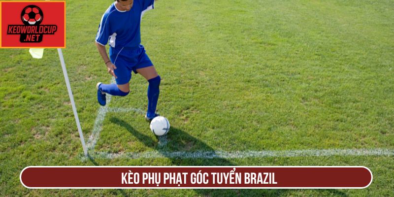 Kèo phụ phạt góc tuyển Brazil