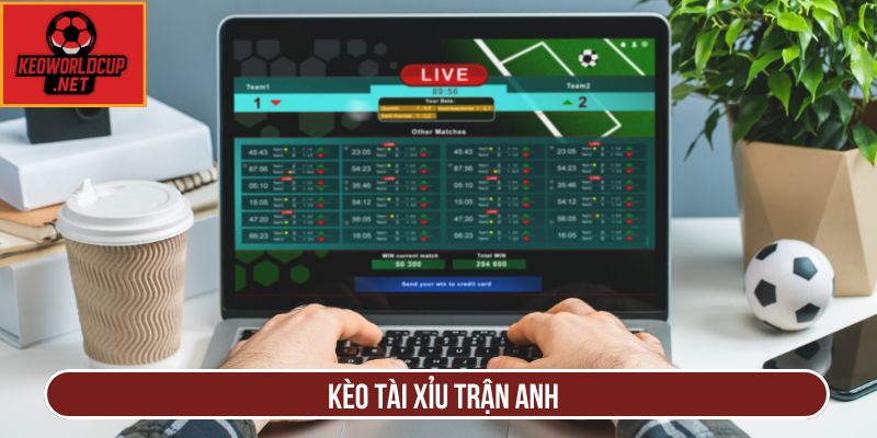 Kèo tài xỉu trận Anh