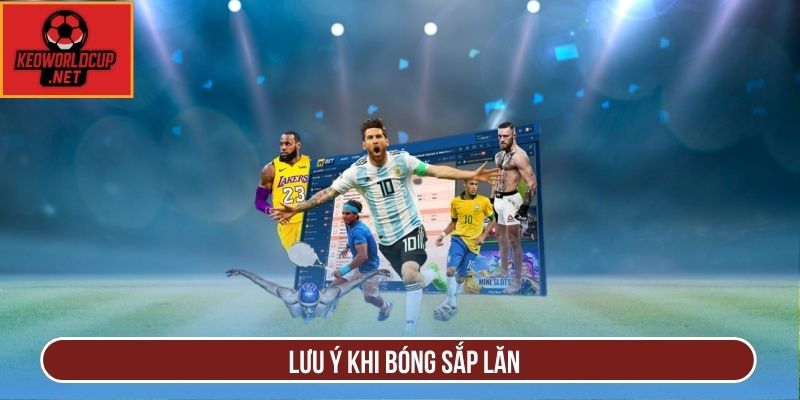 Lưu ý khi bóng sắp lăn