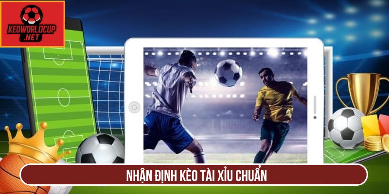 Nhận định kèo tài xỉu chuẩn