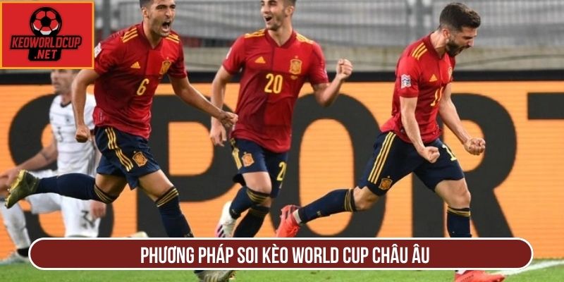 Phương pháp soi kèo world cup châu Âu