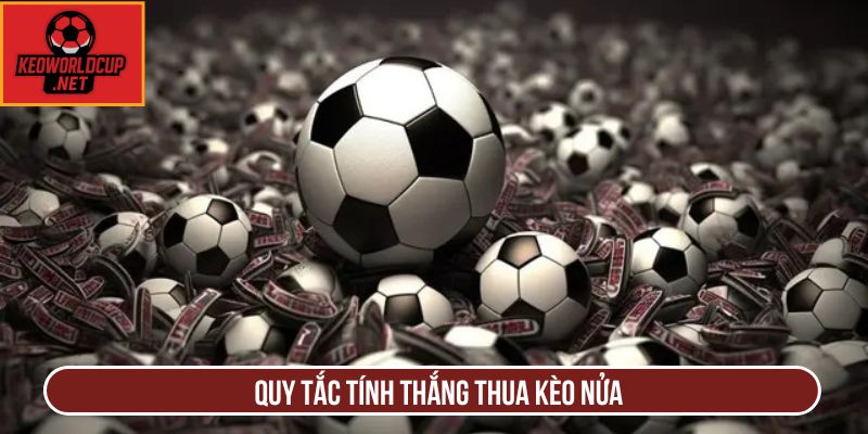 Quy tắc tính thắng thua kèo nửa