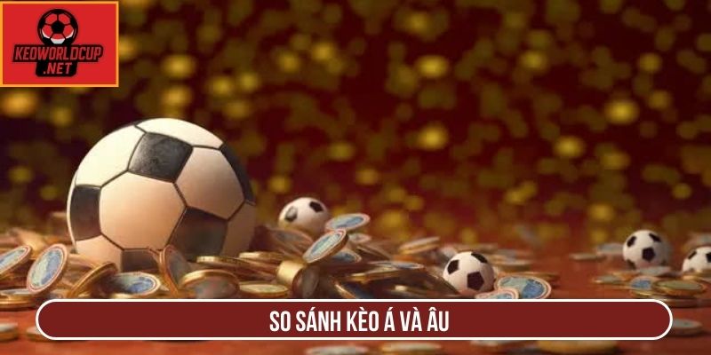 So sánh kèo á và âu