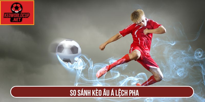 So sánh kèo âu á lệch pha