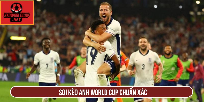 Soi kèo Anh World Cup chuẩn xác