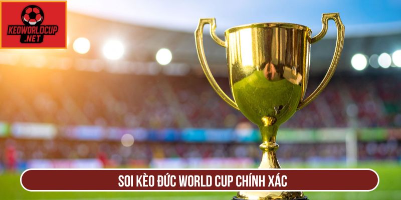 Soi kèo Đức World Cup chính xác