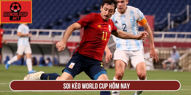 Soi Kèo World Cup Hôm Nay