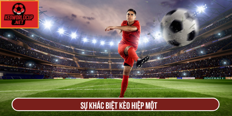 Sự khác biệt kèo hiệp một