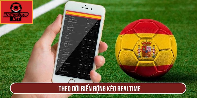Theo dõi biến động kèo realtime