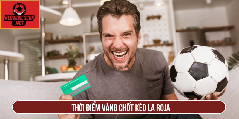 Thời điểm vàng chốt kèo La Roja