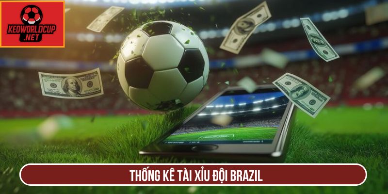 Thống kê tài xỉu đội Brazil