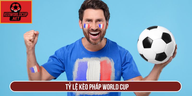 Bảng Tỷ Lệ Kèo Pháp World Cup Mới Nhất Tại Keoworldcup
