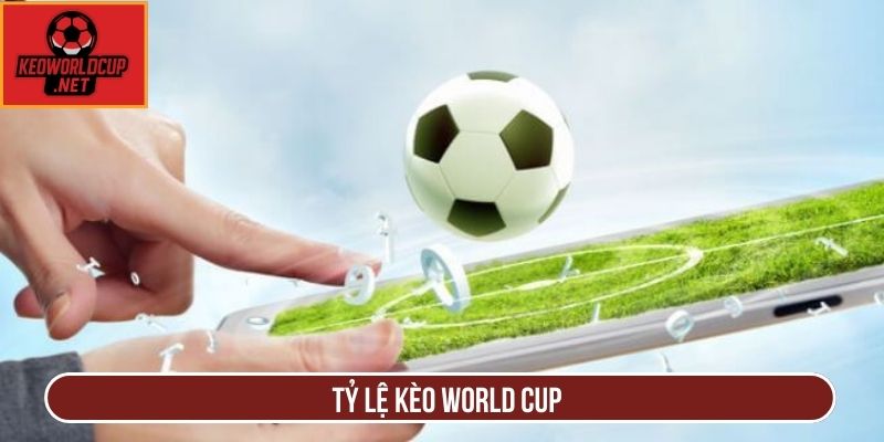 tỷ lệ kèo world cup