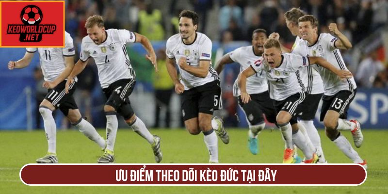 Ưu điểm theo dõi kèo Đức tại đây
