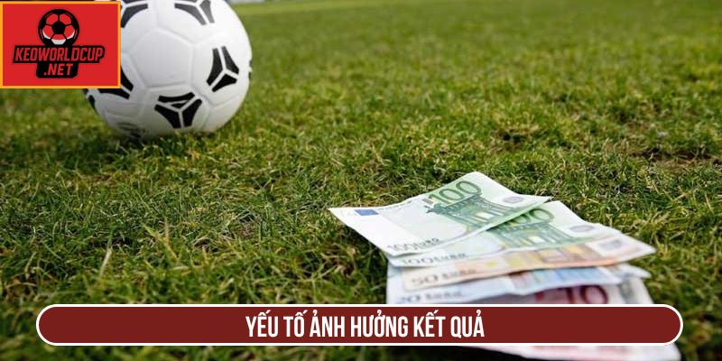 Yếu tố ảnh hưởng kết quả